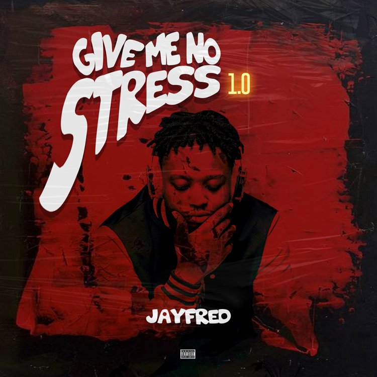 JAYFRED Drops Electrifying EP 'Give Me No Stress 1.0' Showcasing Afrobeats Mastery