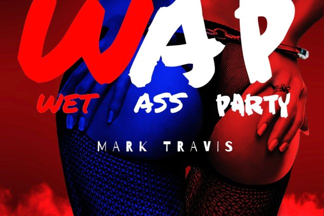 MARK TRAVIS UNVEILS HIGHLY ANTICIPATED SINGLE “WAP (WET ASS PARTY)” – DROPPING JULY 5, 2025