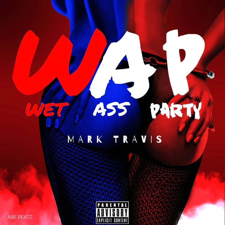 MARK TRAVIS UNVEILS HIGHLY ANTICIPATED SINGLE “WAP (WET ASS PARTY)” – DROPPING JULY 5, 2025