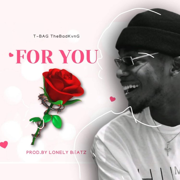 T-BAG TheBadKvnG Returns With a Tender New Single, “For You”.